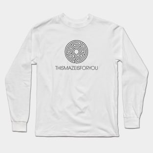 This Maze Is For You Long Sleeve T-Shirt